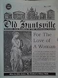 For the Love of a Woman / My Father's Other Wife / News from 1940 / A Sad Incident Near Maysville / Recipes / Growing up in Big Cove - (Old Huntsville No. 135, 2004)