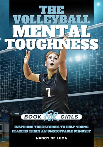 The Volleyball Mental Toughness Book for Girls: Inspiring True Stories to Help Young Players Train an Unstoppable Mindset (English Edition)