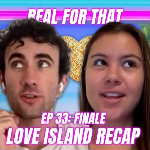 LOVE ISLAND RECAP EP 33: FINALE | Real For That Podcast