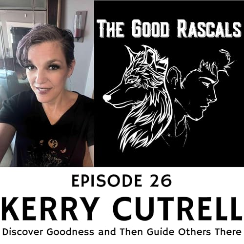 Ep 26 Kerry Cutrell - Discover Goodness and Then Guide Others There cover art