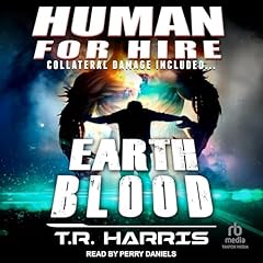 Couverture de Human for Hire &ndash; Earth Blood (Collateral Damage Included)