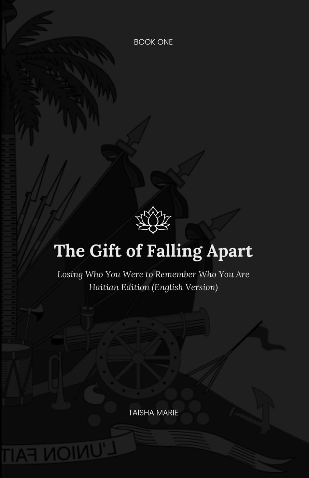 The Gift of Falling Apart - Haitian Edition (English Version): Losing Who You Were to Remember Who You Are (A Journey Without End)