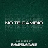  No Te Cambio