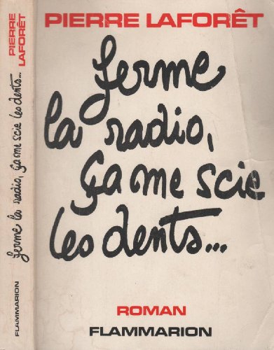Ferme la radio, ca me scie les dents : roman