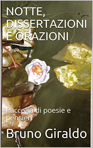 NOTTE, DISSERTAZIONI E ORAZIONI: Raccolta di poesie e pensieri NOTTE, DISSERTAZIONI E ORAZIONI: Raccolta di poesie e pensieri