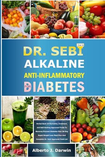 DR. SEBI ALKALINE AND ANTI-INFLAMMATORY DIET FOR DIABETES: Herbal Book Of Remedies, treatment, and Self-Healing Approved Foods To Reverse/Prevent ... (Dr. Sebi Alkaline Diet And Treatment Guide)
