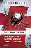  Das Rote Kreuz: Von Helden im Rampenlicht und diskreten Helfern