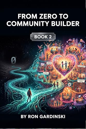 From Zero to Community Builder 2: Launching a Thriving Hub, Fostering Deep Engagement, and Building a Loyal Tribe (From Zero to Creator Book 20)