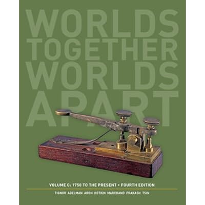 Worlds Together, Worlds Apart: A History of the World: 1750 to the Present
