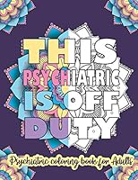 This Psychiatric Is Off Duty: Psychiatric Coloring Book For Adults: Funny Adult Coloring Book for Psychiatrics, Psychiatric Doctors filled with Psyc B08DFVZ69S Book Cover