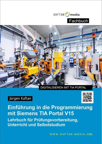 Einführung in die Programmierung mit Siemens TIA-Portal V15,16,17: Lehrbuch für Prüfungsvorbereitung, Unterricht und Selbststudium