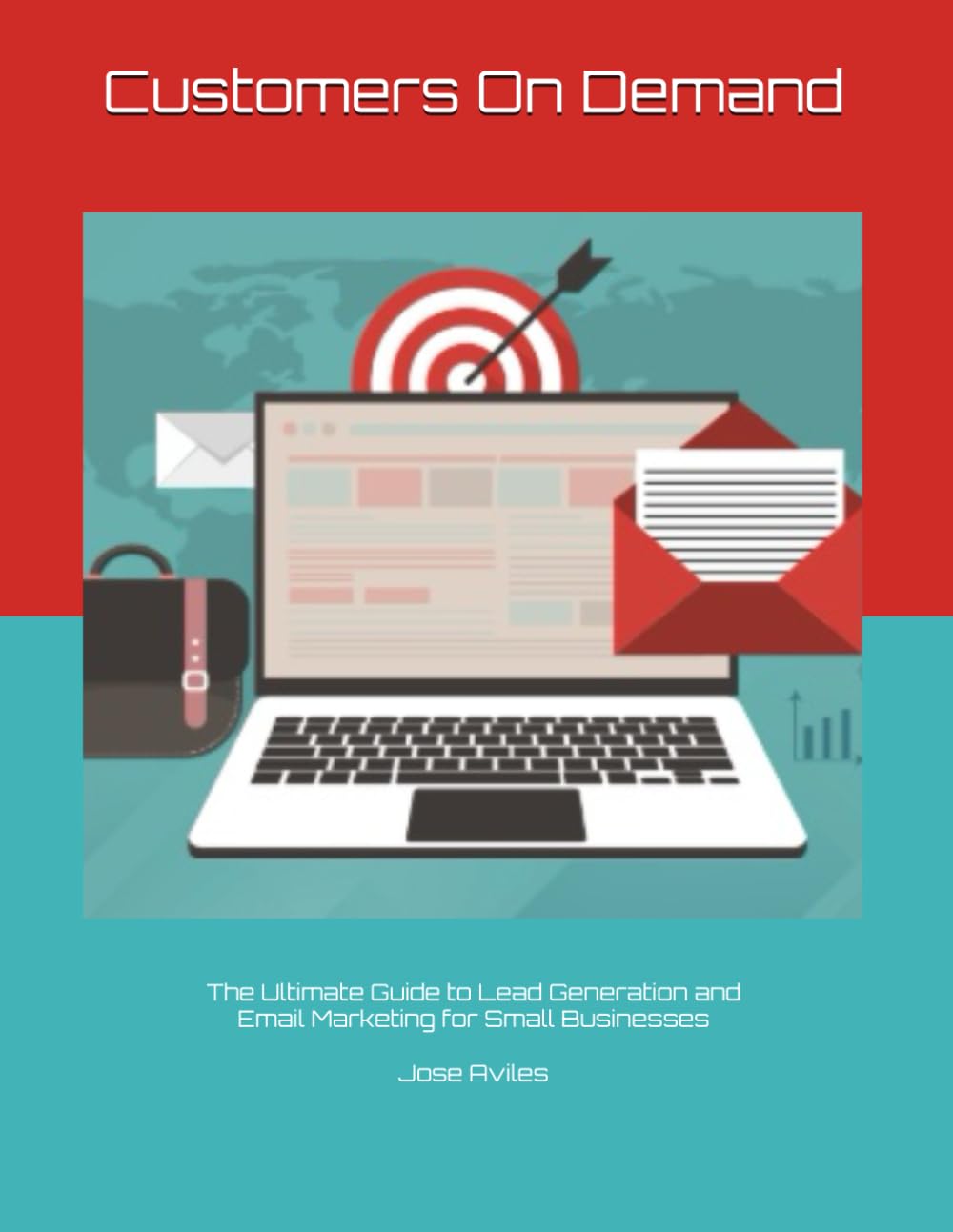 Customers on Demand: The Ultimate Guide to Lead Generation and Email Marketing for Small Businesses