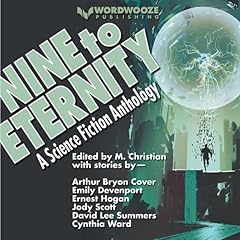 Nine to Eternity Audiobook By M. Christian, Emily Devenport, Jody Scott, Ralph Greco Jr., Ernest Hogan, Arthur Byron Cover, Cynthia Ward, David Lee Summers, Jean Marie Stine cover art