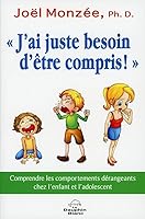 J'ai juste besoin d'être compris ! Comprendre les comportements dérangeants chez l'enfant et l'adolescent 2894366957 Book Cover