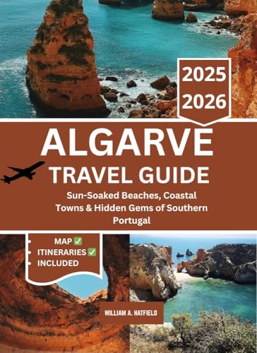 Algarve Travel Guide 2025-2026: Sun-Soaked Beaches, Coastal Towns & Hidden Gems of Southern Portugal (Hidden Haven Book 16)