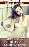 Super Sexy Erotica Compilation! (Alpha Males, Multiple Partners, Werewolves) (Erotica Short Stories)