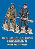 IN A RAGING INFERNO: Combat Units of the Hitler Youth 1944-45