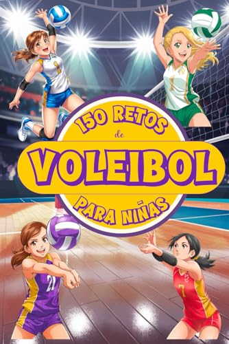 150 RETOS DE VOLEIBOL PARA NIÑAS: Libro de Voley para niñas de 8 a 12 años con desafíos, actividades y juegos llenos de diversión ¡A color!. ... Sports: 150 Retos para Jóvenes Campeones)