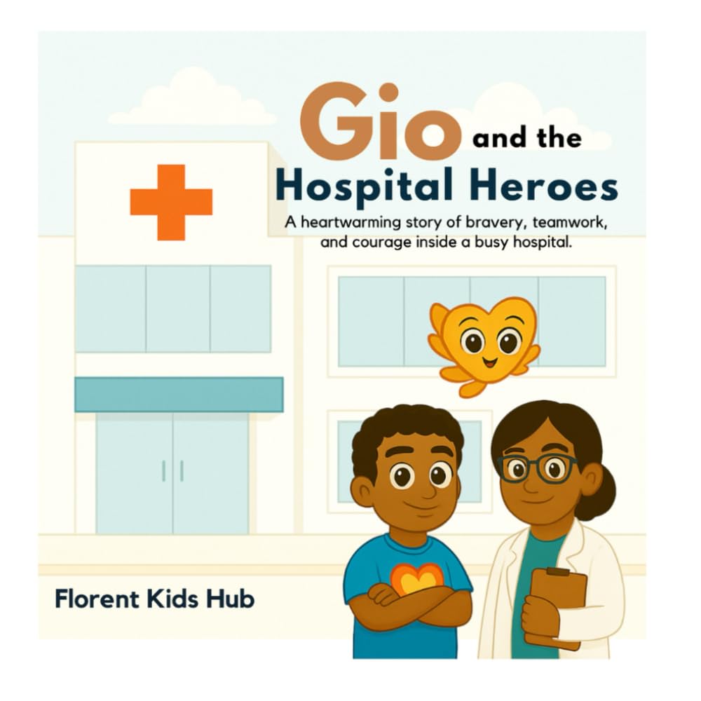 Gio and the Hospital Heroes: A Story of Courage, Kindness, and Teamwork.: 1 (Gio Adventures)