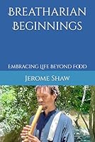 Breatharian Beginnings: Embracing Life Beyond Food (Pranic Living) B0DCVW4DMR Book Cover