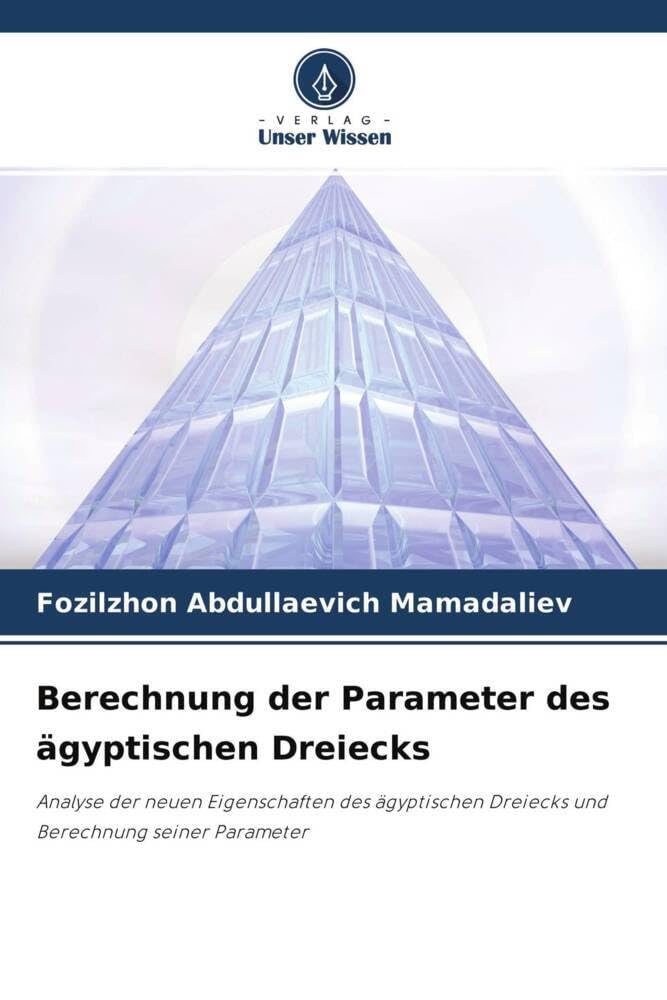Berechnung der Parameter des ägyptischen Dreiecks: Analyse der neuen Eigenschaften des ägyptischen Dreiecks und Berechnung seiner Parameter