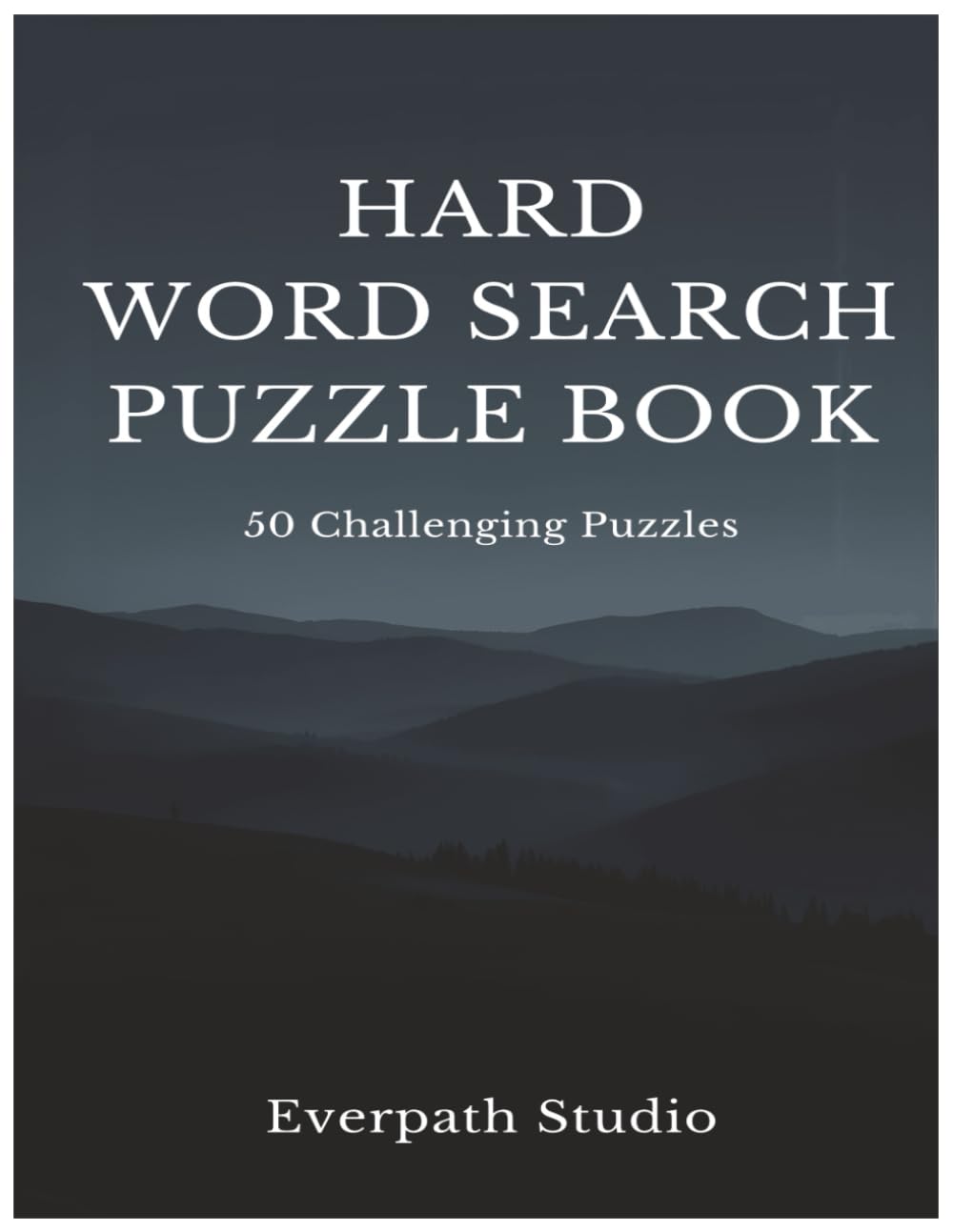 Hard Word Search Puzzle Book: 50 Challenging Puzzles for Focus and Mental Endurance (Everpath Word Search Puzzle Series)