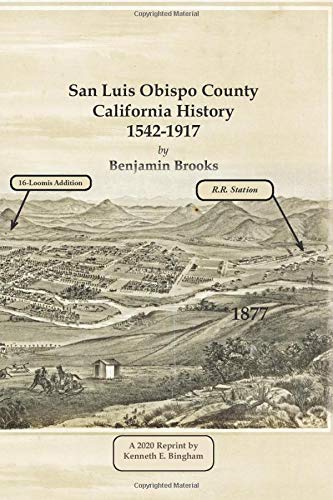 San Luis Obispo County California History- 1542-1917 by Benjamin Brooks