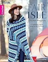 Fair Isle Crochet Projects: 8 Traditional Projects using Fair Isle Technique 1464770395 Book Cover