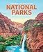 The Complete Guide to the National Parks: All 62 Treasures From Coast to Coast