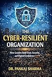  The Cyber-Resilient Organization: How Leaders Build Trust, Security, and Digital Confidence (English Edition)