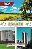 BANGLADESH GUIDE DE VOYAGE 2025: Informations essentielles sur les voyages, y compris...