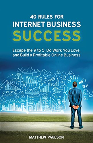 Image of 40 Rules for Internet Business Success: Escape the 9 to 5, Do Work You Love, and Build a Profitable Online Business (Internet Business Series)