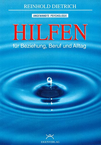 HILFEN für Beziehung, Beruf und Alltag: Psychologischer Ratgeber für Beziehung, Beruf und Alltag