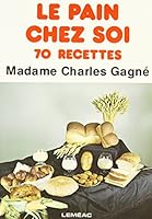 Le pain chez soi: 70 recettes (Collection Recettes typiques) 077614605X Book Cover