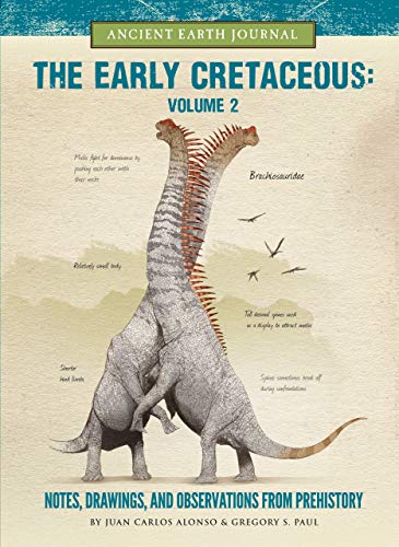 The Early Cretaceous Volume 2: Notes, Drawings, and Observations from Prehistory (Ancient Earth Journal)