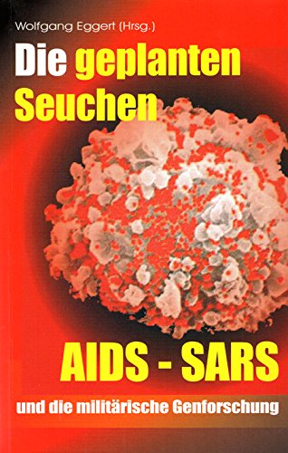 Die geplanten Seuchen: AIDS, SARS und die militärische Genforschung