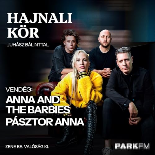 Anna and the Barbies: "A ti gener&aacute;ci&oacute;tok kor&aacute;n kezdi, de nagyon durv&aacute;n ki&eacute;g.&rdquo;| Park FM &ndash; Hajnali K&ouml;r
