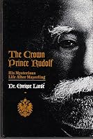 The Crown Prince Rudolf: His Mysterious Life After Mayerling 0805935800 Book Cover