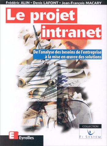 Télécharger LE PROJET INTRANET. De l'analyse des besoins de l'entreprise à la mise en oeuvre des solutions, 2è Francais PDF