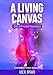 Produktbild A Living Canvas: God's Unfinished Masterpiece
