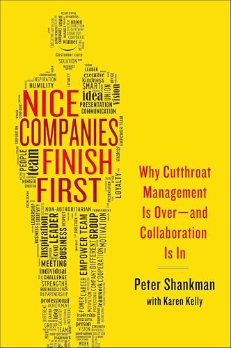 Nice Companies Finish First: Why Cutthroat Management Is Over—and Collaboration Is In