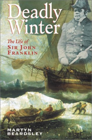 Deadly Winter: The Life of Sir John Franklin