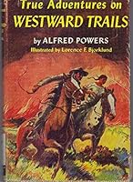 True Adventures on Westward Trails B0017KVJX4 Book Cover