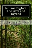 Indiana Bigfoot: The Cave and Beyond 1539614697 Book Cover