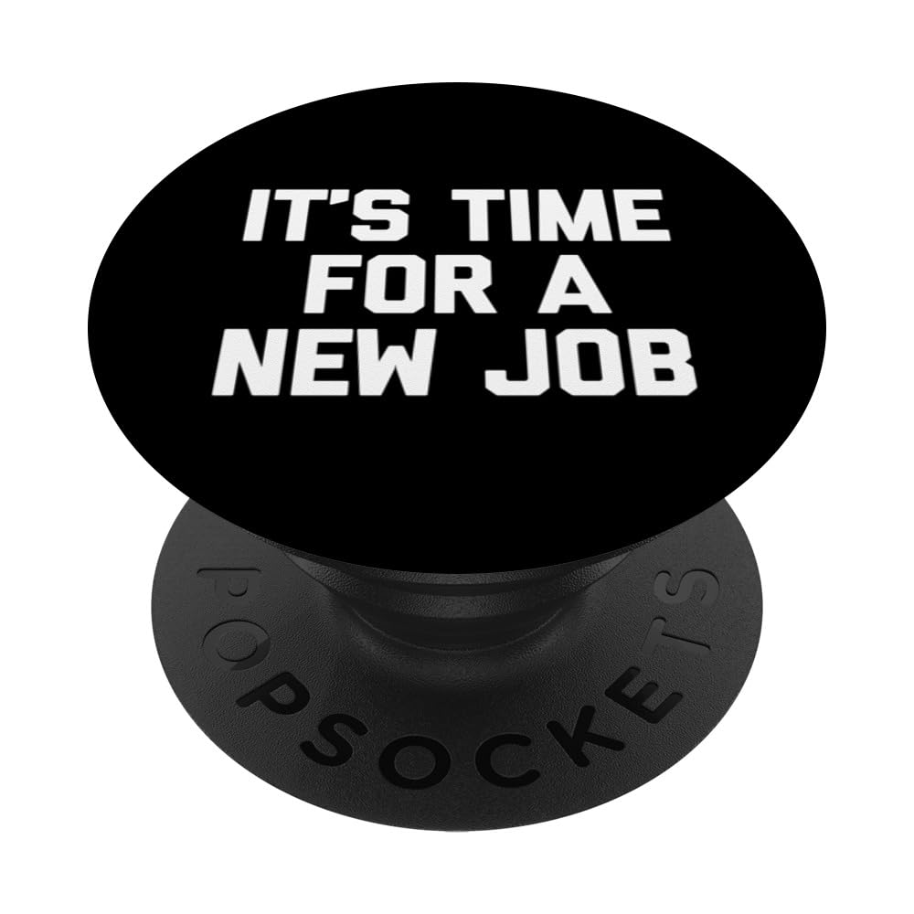 It's Time For A New Job T-shirt funny saying job office work PopSockets Swappable PopGrip, Black