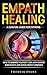 Empath Healing: A Survival Guide For Empaths. How To Embrace Your Gift, Deal With Covert Narcissists And Dodge Energy Vampires.
