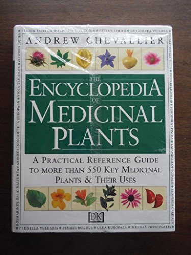 The Encyclopedia of Medicinal Plants: A Practical Reference Guide to over 550 Key Herbs and Their Medicinal Uses