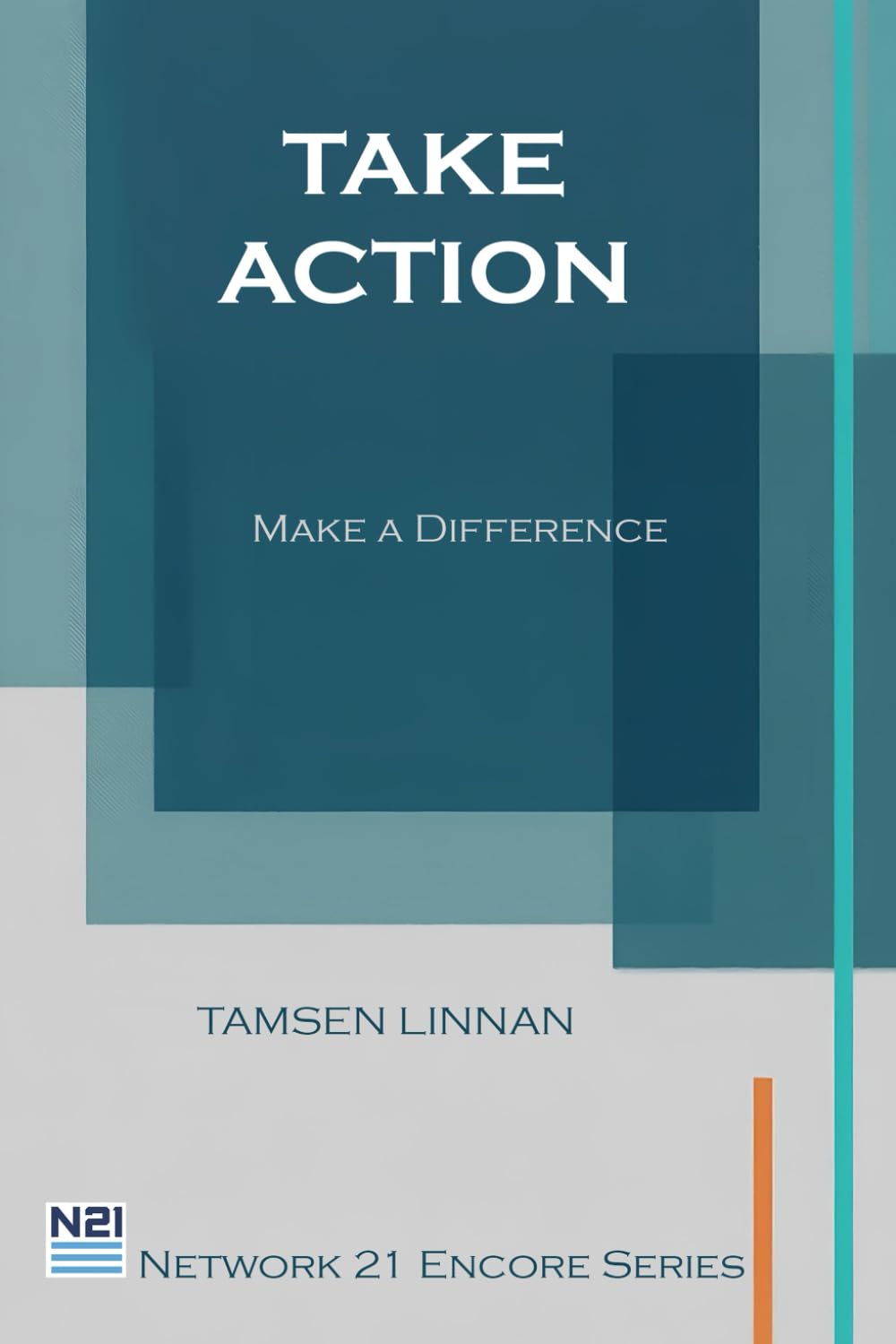 Take Action: Make a Difference (Network 21 Encore Series)