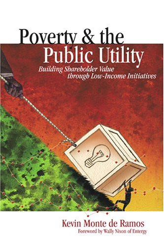 Buy Poverty and the Public Utility: Building Shareholder Value Through Low-income Initiatives — BookShops.in