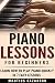 Piano Lessons For Beginners: Learn How To Play Piano Quickly In 7 Easy Lessons